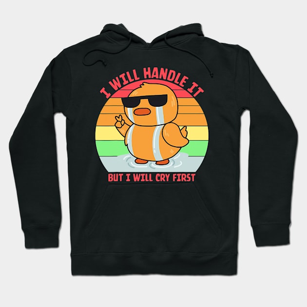 I Will Handle It But I Will Cry First Vintage Quote Hoodie by Neldy